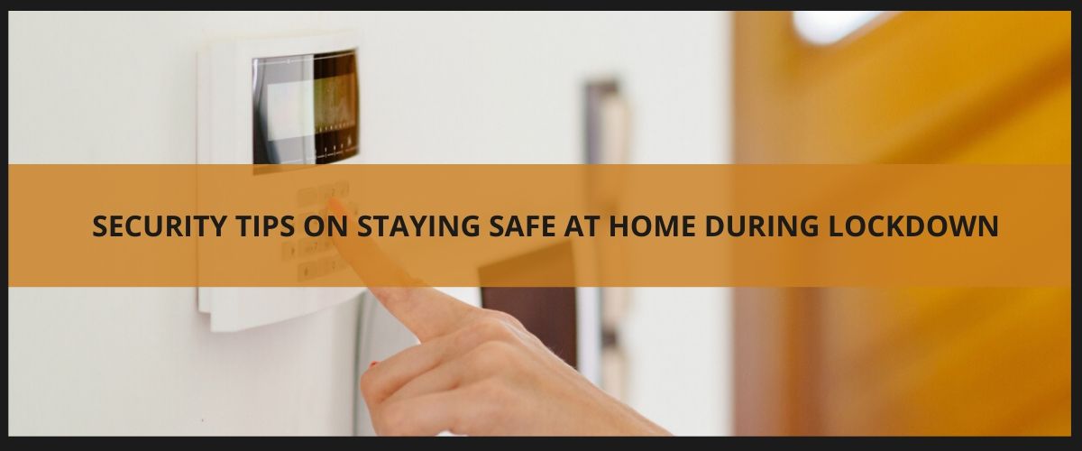 Security tips on staying safe at home during lockdown